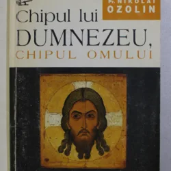 CHIPUL LUI DUMNEZEU , CHIPUL OMULUI . STUDII DE ICONOLOGIE SI ARHITECTURA BISERICEASCA de NIKOLAI OZOLIN , 1998
