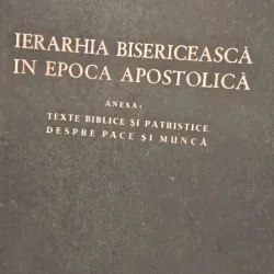 Iustin Moisescu - Ierarhia bisericeasca in epoca apostolica. Texte biblice si patristice despre pace si munca