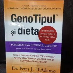 GenoTipul si dieta. Schimbati-va destinul genetic pentru a trai mai mult, mai bine si mai sanatos. - Dr. Peter D Adamo