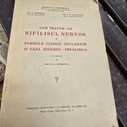 Cum tratam azi Sifilisul Nervos in formele clinice - declarate si faza ascunsa - preclinca  - Docent Dr. D. Grigorescu, Dr. J. Fenesan, Dr. I. H. Gancevici