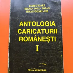 ANTOLOGIA CARICATURII ROMÂNEȘTI vol.  I - Romeo Soare, Ștefan Popa - Popa s, Mihai Pînzaru-Pim