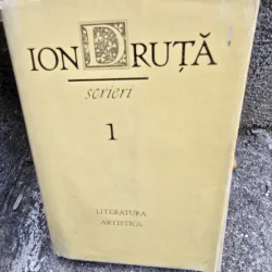 Scrieri - Ion Druta volumul 1