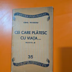 Cei care plătesc cu viața... - Camil Petrescu