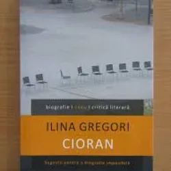Ilina Gregori - Cioran. Sugestii pentru o biografie imposibilă eseu