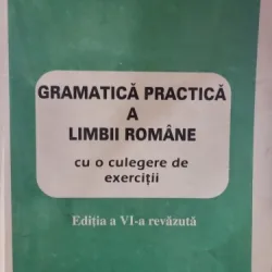 Gramatica practica a limbii romane cu o culegere de exercitii. Editia a VI-a revazuta - Stefania Popescu