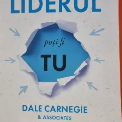 Dale Carnegie - Liderul poti fi tu