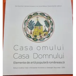Casa omului, Casa Domnului - Elemente de arta populara romaneasca - Ana Dumitran, Adriana Scripcariu, Ion Cornel Balosu, Doina Dascalu-Isfanoni