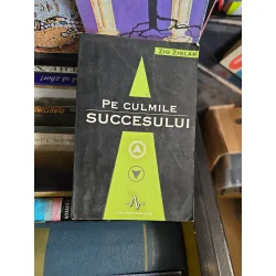 Pe culmile succesului - Zig Ziglar