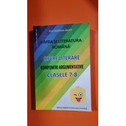 Limba si literatura romana Limba si literatura romana. Opere literare. Compuneri argumentative clasele 7-8 - Mariana Badea