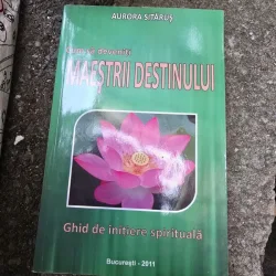 Cum sa deveniti maestrii destinului. Ghid de initiere spirituala - Aurora Sitarus