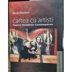 Cartea cu artisti. Teatru Romanesc Contemporan - Mircea Ghitulescu