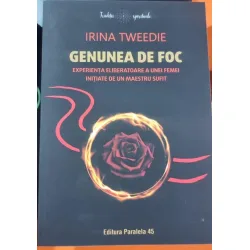 Genunea de foc. Experienta eliberatoare a unei femei initiate de un maestru sufit - Irina Tweedie