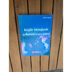 Relațiile Internaționale ale României în epoca modernă - Iulian Cărtăna