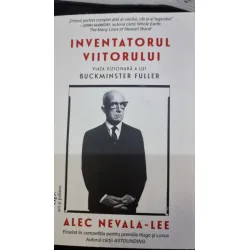 Inventatorul viitorului. Viata vizionara a lui Buckminster Fuller - Alec Nevala Lee