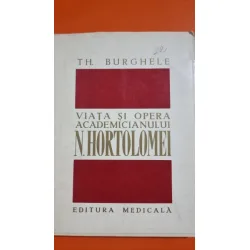 Viata si opera academicianului N. Hortolomei - Th. Burghele