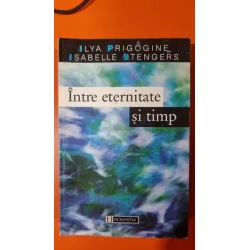 Intre eternitate si timp - Ilya Prigogine, Isabelle Stengers