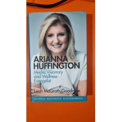 Arianna Huffington. Media visionary and wellness evanghelist - Leah McGrath Goodman