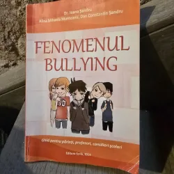Dr. Ioana Sandru, Alina Mihaela Munteanu, Dan Constantin Serban - Fenomenul Bullying. Ghid pentru parinti, profesori, consilieri scolari