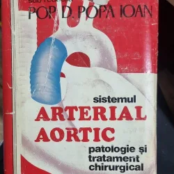 Sistemul arterial aortic patologie si tratament chirurgical vol I - sub redactia Pop D. Popa Ioan
