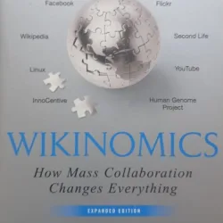 Wikinomics: How Mass Collaboration Changes Everything C- Don Tapscott, Anthony D. Williams