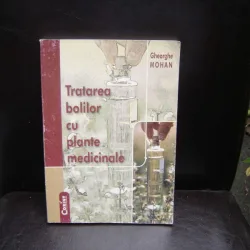 TRATAREA BOLILOR CU PLANTE MEDICINALE - GHEORGHE MOHAN