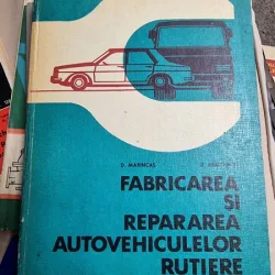 FABRICAREA SI REPARAREA AUTOVEHICULELOR RUTIERE de D. MARINCAS , D. ABAITANCEI ,