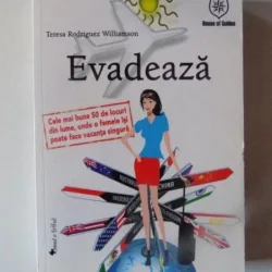 EVADEAZA , CELE MAI BUNE 50 DE LOCURI DIN LUMEA , UNDE O FEMEIE ISI POATE FACE VACANTA SINGURA DE TERESA RODRIGUEZ , 2008