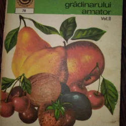 Ghidul gradinarului amator, vol. 2. Cultura pomilor si arbustilor in gradina de langa casa