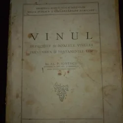 VINUL . DEFECTELE SI BOALELE VINULUI, PREVENIREA SI TRATAMENTUL LOR - ING. AL. P. IONESCU