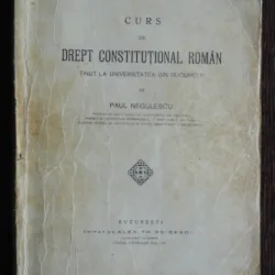 CURS DE DREPT CONSTITUTIONAL ROMAN TINUT LA UNIVERSITATEA DIN BUCURESTI- PAUL NEGULESCU