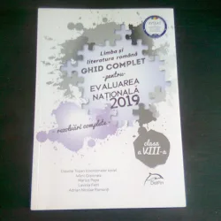 LIMBA SI LITERATURA ROMANA. GHID COMPLET PENTRU EVALUAREA NATIONALA 2019 CLASA A VIII-A (REZOLVARI COMPLETE)