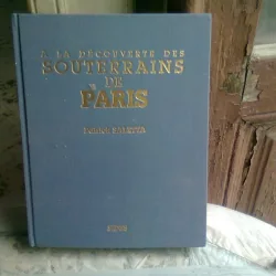A LA DECOUVERTE DES SOUTERRAINS DE PARIS - PATRICK SALETTA   (CARTE DE FOTOGRAFIE, TEXT IN LIMBA FRANCEZA)