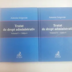 TRATAT DE DREPT ADMINISTRATIV , VOL. I - II , EDITIA A 4 ' A DE ANTONIE IORGOVAN