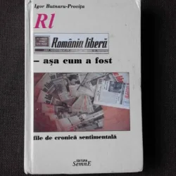 ROMANIA LIBERA, ASA CUM A FOST, FILE DE CRONICA SENTIMENTALA - IGOR BUTNARU PROVITA  (CU DEDICATIA AUTORULUI)