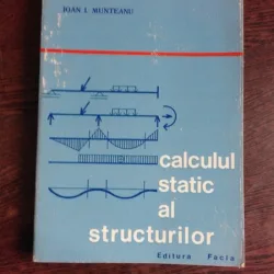 CALCULUL STATIC AL STRUCTURILOR - IOAN I. MUNTEANU