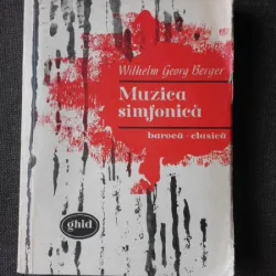 MUZICA SIMFONICA BAROCA-CLASICA  - WILHELM GEORG BERGER  (GHID)