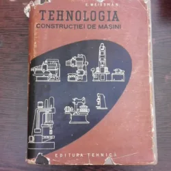 TEHNOLOGIA CONSTRUCTIEI DE MASINI - E. WEISSMAN