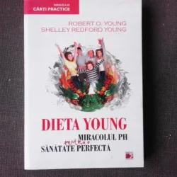 DIETA YOUNG, MIRACOLUL PH PENTRU O SANATATE PERFECTA - ROBERT O'YOUNG