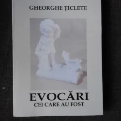 EVOCARI, CEI CARE AU FOST - GHEORGHE TICLETE