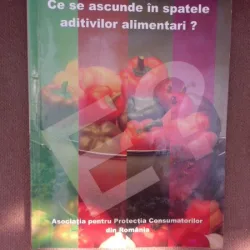 Ce se ascunde in spatele aditivilor alimentari? - colectiv de autori