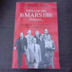 Dimanche 16 mars 1986 20 heures, histoire du 1-er gouvernement de la cohabitation - Christine Clerc  (carte in limba franceza)