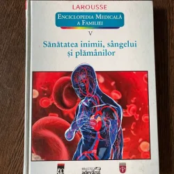 Larousse. Enciclopedia Medicala a Familiei V. Sanatatea inimii, sangelui si plamanilor,