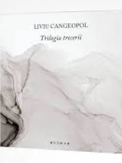 Trilogia trecerii - Liviu Cangeopol
