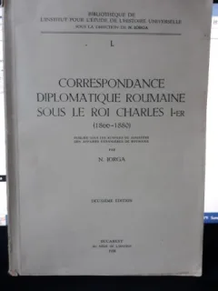 Correspondance Diplomatique Roumaine Sous Le Roi Charles 1er (1866-1880) - N.Iorga