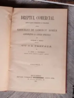 D. Dem, C. Popescu - Dreptul Comercial, Esplicatiuni Teoretice si Practice Asupra Codicelui de Comerciu Roman. Vol. 1