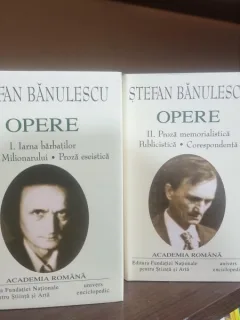 Opere - volumul I Iarna barbatilor, Cartea Milionarului, Proza eseistica; II Proza memorialistica, Publicistica, Corespondenta  - Stefan Banulescu - Academia Romana