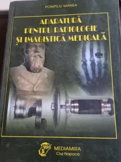 Pompiliu Manea - Aparatura pntru radiologie si imagistica medicala