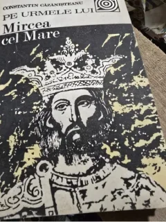 Pe urmele lui Mircea cel Mare - Constantin Cazanisteanu