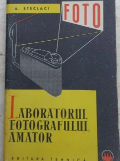 Laboratorul fotografului amator - A. Steclaci