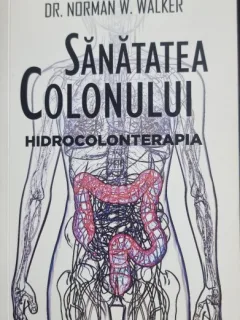 Sanatatea colonului.Hidrocolonterapia - Dr. Norman W. Walker